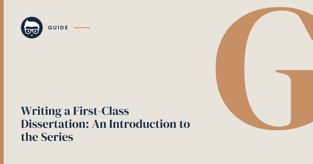 Writing a First-Class Dissertation: An Introduction to the Series | The ...